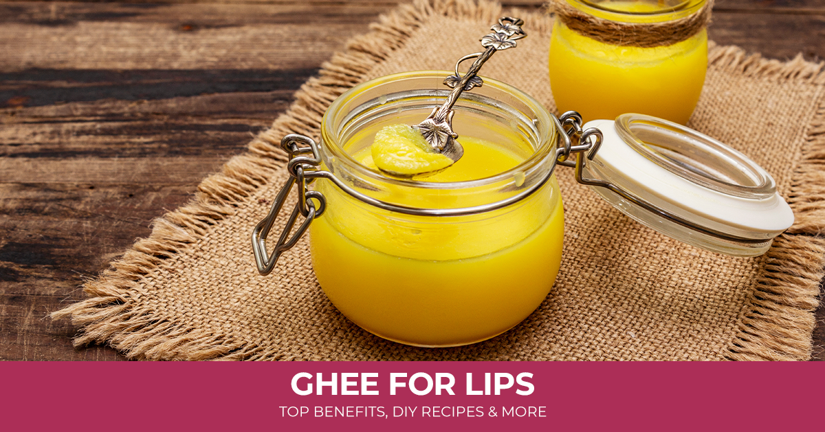 Ghee for Lips: Top Benefits, DIY Recipes, and More