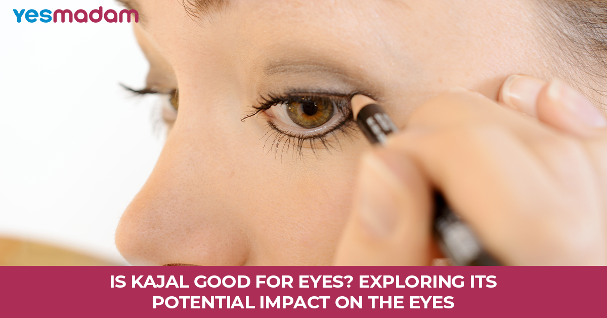 Is Kajal Good For Eyes? Exploring Its Potential Impact On The Eyes