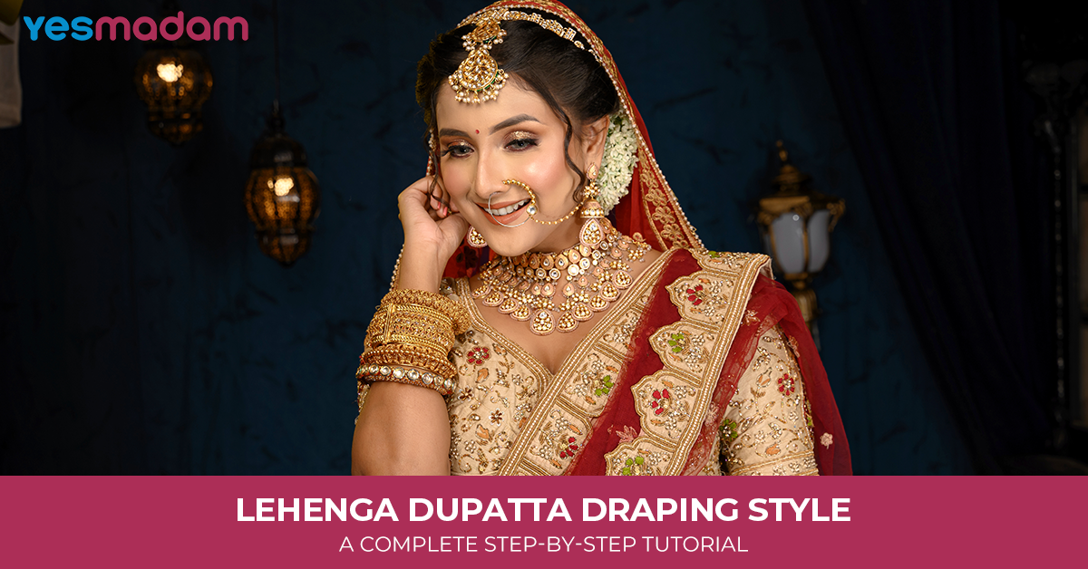 Lehenga Dupatta Draping Style: A Complete Step-by-Step Tutorial